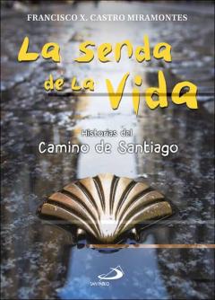 La Senda De La Vida. Historias Del Camino De Santiago