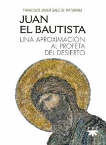 Juan El Bautista: Una Aproximacion Al Profeta Del Desierto