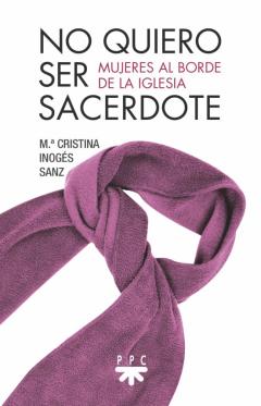 Libro, Audiolibro No Quiero Ser Sacerdote: Mujeres Al Borde De La Iglesia No Quiero Ser Sacerdote: Mujeres Al Borde De La Iglesia