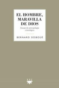 El Hombre, Maravilla De Dios: Ensayo De Antropologia Cristologica