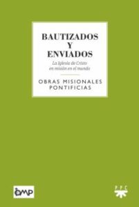 Bautizados Y Enviados: La Iglesia De Cristo En Mision En El Mundo