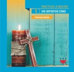 Libro, Audiolibro Practicar La Oracion, 1. Sin Importar Como Practicar La Oracion, 1. Sin Importar Como