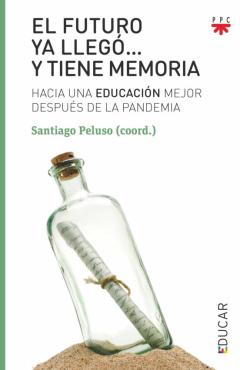 El Futuro Ya Llego Y Tiene Memoria: Hacia Una Educacion Mejor Despues De La Pandemia