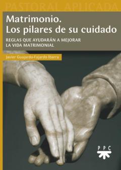 Matrimonio: Los Pilares De Su Cuidado. Reglas Que Ayudaran A Mejorar La Vida Matrimonial