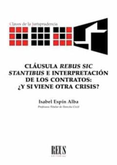 Cláusula Rebus Sic Stantibus E Interpretación De Los Contratos: ¿Y Si Viene Otra Crisis?