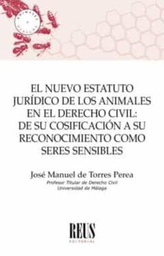 El Nuevo Estatuto Juridico De Los Animales En El Derecho Civil: De Su Cosificación A Su Reconocimiento Como Seres Sensibles