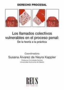 Los Llamados Colectivos Vulnerables En El Proceso Penal. De La Te Oría A La Práctica
