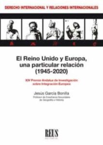 El Reino Unido Y Europa, Una Particular Relación (1945-2020). Xiv Premio Andaluz De Investigación Sobre Integración Europea