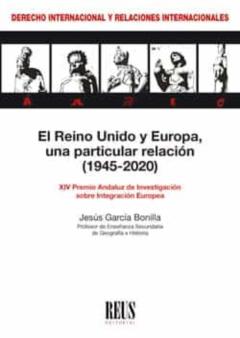 El Reino Unido Y Europa, Una Particular Relación (1945-2020). Xiv Premio Andaluz De Investigación Sobre Integración Europea