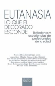 Eutanasia. Lo Que El Decorado Esconde. Reflexiones Y Experiencias De Profesionales De La Salud