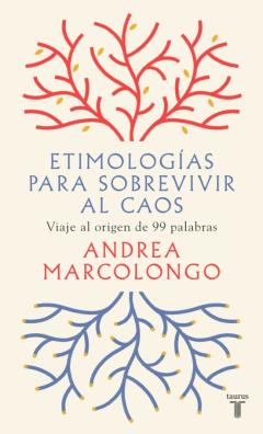 Etimologías Para Sobrevivir Al Caos: Viaje Al Origen De 99 Palabras