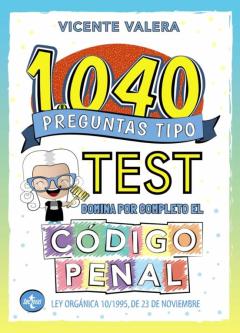 1040 Preguntas Tipo Test. Domina Por Completo El Codigo Penal
