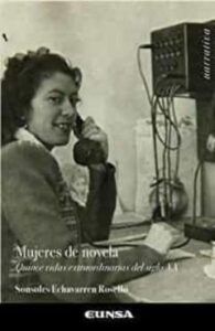 Mujeres De Novela: Quince Vidas Extraordinarias Del Siglo Xx