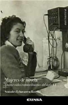 Mujeres De Novela: Quince Vidas Extraordinarias Del Siglo Xx