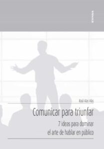 Comunicar Para Triunfar: 7 Ideas Para Dominar El Arte De Hablar En Publico