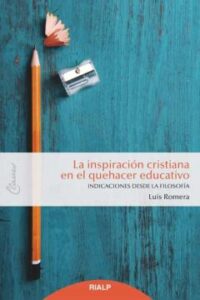 La Inspiración Cristiana En El Quehacer Educativo. Indicaciones D Esde La Filosofía