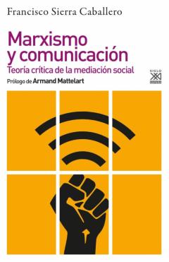 Marxismo Y Comunicación. Teoría Crítica De La Mediación Social