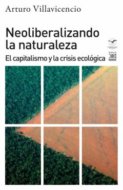 Neoliberalizando La Naturaleza: El Capitalismo Y La Crisis Ecologica
