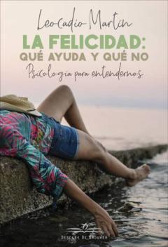 Libro, Audiolibro La Felicidad: Qué Ayuda Y Qué No. Psicología Para Entendernos La Felicidad: Qué Ayuda Y Qué No. Psicología Para Entendernos