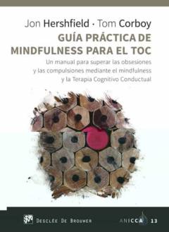 Guia Practica De Mindfulness Para El Toc: Un Manual Para Superar Las Obsesiones Y Las Compulsiones Mediante El Mindfulness Y La Terapia Cognitivo Conductual