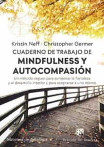 Cuaderno De Trabajo De Mindfulness Y Autocompasion: Un Metodo Seguro Para Aumentar La Fortaleza Y El Desarrollo Interior Y Para Aceptarse A Uno Mismo