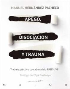 Apego, Disociacion Y Trauma: Trabajo Practico Con El Modelo Parcuve