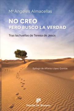 No Creo, Pero Busco La Verdad: Tras Las Huellas De Teresa De Jesus