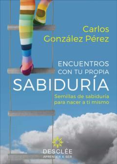 Encuentros Con Tu Propia Sabiduría. Semillas De Sabiduría Para Nacer A Ti Mismo (Su Fruto Es Diferente Para Cada Persona)