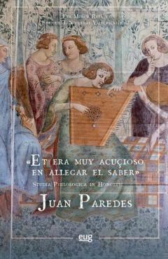 &Quot;Et Era Muy Acuçioso En Allegar El Saber&Quot;. Studia Philologica In Honorem Juan Paredes