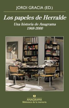Los Papeles De Herralde: Una Historia De Anagrama 1968-2000