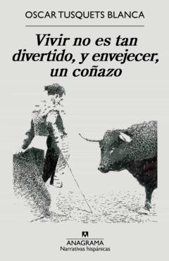 Vivir No Es Tan Divertido, Y Envejecer, Un Coñazo