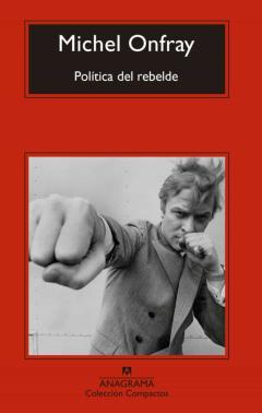 Politica Del Rebelde: Tratado De Resistencia E Insumision