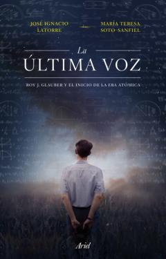 Libro, Audiolibro La Ultima Voz: Roy J. Glauber Y El Inicio De La Era Atomica La Ultima Voz: Roy J. Glauber Y El Inicio De La Era Atomica