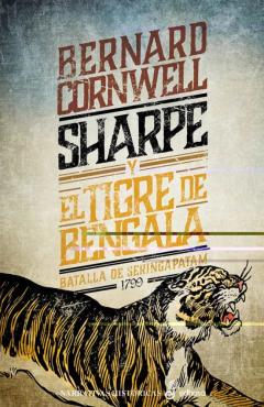 Sharpe Y El Tigre De Bengala (Serie Sharpe 1): Richard Sharpe Y E L Cerco De Srirangapatna. Abril-Mayo De 1799