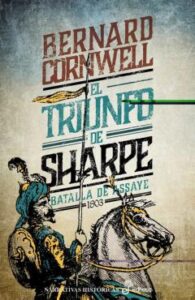 El Triunfo De Sharpe (Serie Sharpe 2): Richard Sharpe Y La Batall A De Assaye. Septiembre De 1803