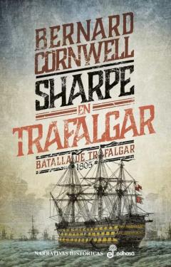 Sharpe En Trafalgar (Serie Sharpe 4): Richard Sharpe Y La Batalla De Trafalgar. Octubre De 1805