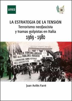 La Estrategia De La Tensión. Terrorismo Neofascista Y Tramas Golpistas En Italia 1969-1980