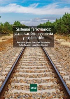 Sistemas Ferroviarios: Planificación, Ingeniería Y Explotación