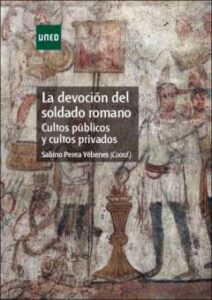 La Devoción Del Soldado Romano. Cultos Públicos Y Cultos Privados
