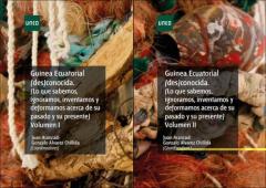 Guinea Ecuatorial (Des)Conocida. (Lo Que Sabemos, Ignoramos, Inve Ntamos Y Deformamos Acerca De Su Pasado Y Su Presente)