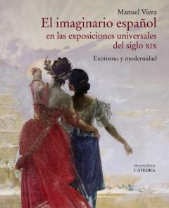Libro, Audiolibro El Imaginario Español En Las Exposiciones Universales Del Siglo Xix: Exotismo Y Modernidad El Imaginario Español En Las Exposiciones Universales Del Siglo Xix: Exotismo Y Modernidad