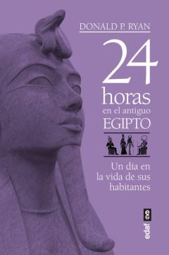Libro, Audiolibro 24 Horas En El Antiguo Egipto: Un Dia En La Vida De Sus Habitantes 24 Horas En El Antiguo Egipto: Un Dia En La Vida De Sus Habitantes