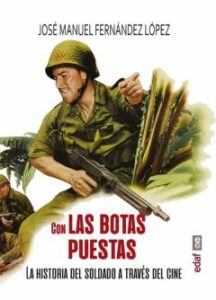 Con Las Botas Puestas: La Historia Del Soldado A Traves Del Cine