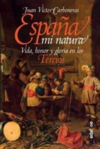 España Mi Natura: Vida, Honor Y Gloria En Los Tercios