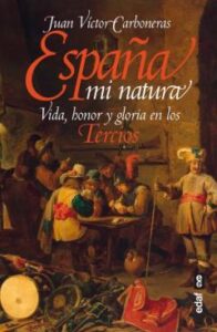 España Mi Natura. Vida, Honor Y Gloria En Los Tercios
