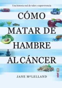 Libro, Audiolibro Como Matar De Hambre Al Cancer Como Matar De Hambre Al Cancer