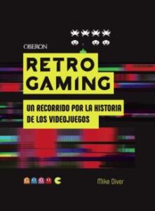 Retro Gaming: Un Recorrido Por La Historia De Los Videojuegos: De Atari A Zelda