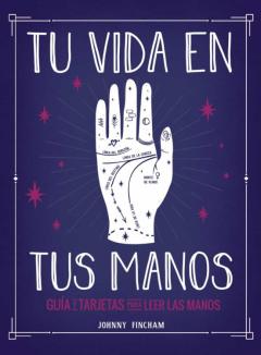 Tu Vida En Tus Manos. Guia Y Tarjetas Para Leer Las Manos