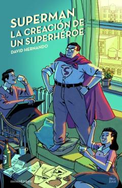 Superman, La Creacion De Un Superheroe