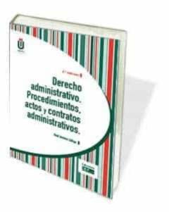 Derecho Administrativo. Procedimientos, Actos Y Contratos Administrativas